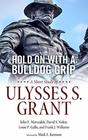 Hold On with a Bulldog Grip A Short Study of Ulysses S Grant