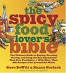 The Spicy Food Lover's Bible  The Ultimate Guide to Buying Growing Storing and Using the Key Ingredients That Give Food Spice with More Than 250 Recipes from Around the World