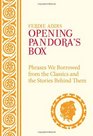 Opening Pandora's Box Phrases We Borrowed from the Classics and the Stories Behind Them Ferdie Addis