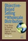 ObjectiveBased Selling in Wholesale Distribution Four Keys to Selling More at Higher Gross Margins