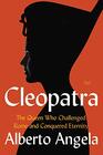 Cleopatra The Queen Who Challenged Rome and Conquered Eternity