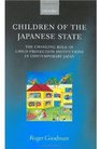 Children of the Japanese State The Changing Role of Child Protection Institutions in Contemporary Japan