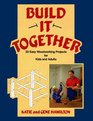 Build It Together 30 Easy Woodworking Projects for Kids and Adults