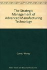 The Strategic Management of Advanced Manufacturing Technology