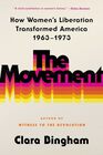 The Movement How Women's Liberation Transformed America 1963  1973