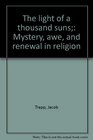 The light of a thousand suns Mystery awe and renewal in religion