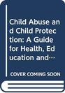 Child Abuse and Child Protection A Guide for Health Education and Welfare Workers PA Goddard Child Abuse 1e