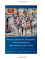 Political Competition Partisanship and Policy Making in Latin American Public Utilities