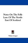 Notes On The FolkLore Of The NorthEast Of Scotland