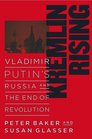 Kremlin Rising  Vladimir Putin's Russia and the End of Revolution