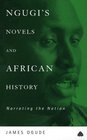 Ngugi's Novels And African History  Narrating the Nation