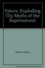 Fakers Exploding Thy Myths of the Supernatural