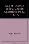 King of Colorado Botany Charles Christopher Parry 18231890