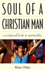 Soul of a Christian Man A Scriptural Look at Spirituality