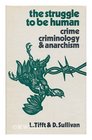 Struggle to be Human Crime Criminology and Anarchism