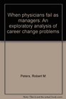 When physicians fail as managers An exploratory analysis of career change problems