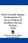 Henri Corneille Agrippa De Nettesheim V1 Sur La Noblesse Et Excellence Du Sexe Feminin