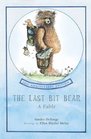 The Last Bit Bear  20th Anniversary Edition A Fable