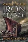 The Voyage of the Iron Dragon An Alternate History Viking Epic