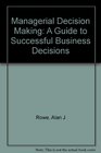 Managerial Decision Making A Guide to Successful Business Decisions