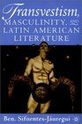 Transvestism Masculinity and Latin American Literature  Genders Share Flesh