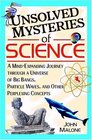 Unsolved Mysteries of Science A MindExpanding Journey through a Universe of Big Bangs Particle Waves and Other Perplexing Concepts