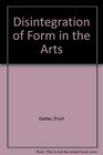 Disintegration of Form in the Arts