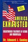 America Exhausted Breakthrough Treatments of Fatigue and Fibromyalgia