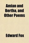 Amian and Bertha and Other Poems