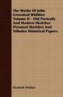 The Works Of John Greenleaf Whittier Volume II  Old Portraits And Modern Sketches Personal Sketches And Tributes Historical Papers