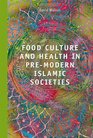 Food Culture and Health in PreModern Muslim Societies