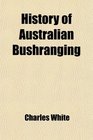 History of Australian Bushranging 18631880 Ben Hall to the Kelly Gang