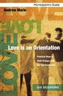 Love Is an Orientation Participant's Guide with DVD Practical Ways to Build Bridges with the Gay Community