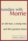 Tuesdays with Morrie An Old Man a Young Man and Life's Greatest Lesson