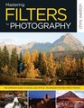 Mastering Filters for Photography The Complete Guide to Digital and Optical Techniques for HighImpact Photos