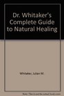 Dr Whitaker's Complete Guide to Natural Healing