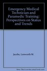 Emergency Medical Technician and Paramedic Training Perspectives on Status and Trends