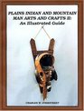 Plains Indian and Mountain Man Arts and Crafts II: An Illustrated Guide (Plains Indian  Mountain Man Arts  Crafts II)