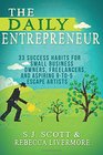The Daily Entrepreneur 33 Success Habits for Small Business Owners Freelancers and Aspiring 9to5 Escape Artists