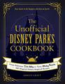 The Unofficial Disney Parks Cookbook: From Delicious Dole Whip to Tasty Mickey Pretzels, 100 Magical Disney-Inspired Recipes (Unofficial Cookbook)