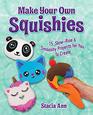 Make Your Own Squishies 15 SlowRise and Smooshy Projects for You To Create