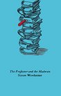 The Professor and the Madman A Tale of Murder Insanity and the Making of the Oxford English Dictionary