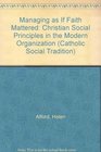 Managing As If Faith Mattered Christian Social Principles in the Modern Organization