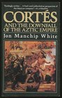 Cortes and the Downfall of the Aztec Empire