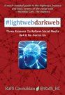 Lightweb Darkweb Three Reasons To Reform Social Media Before It ReForms Us