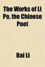 The Works of Li Po the Chinese Poet