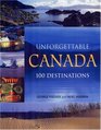 Unforgettable Canada 100 Destinations