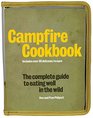 Campfire Cookbook The Complete Guide to Eating Well in the Wild