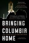 Bringing Columbia Home The Untold Story of a Lost Space Shuttle and Her Crew