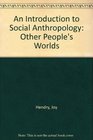 An Introduction to Social Anthropology Other People's Worlds